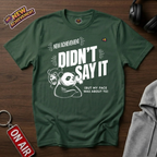 Didnt Say It T-Shirt
