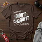 Didnt Say It T-Shirt