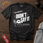 Didnt Say It T-Shirt