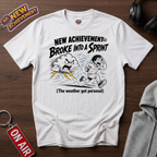 Broke Into A Sprint T-Shirt