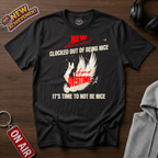 Clocked Out Of Being Nice T-Shirt