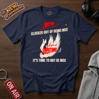 Clocked Out Of Being Nice T-Shirt