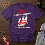 Clocked Out Of Being Nice T-Shirt