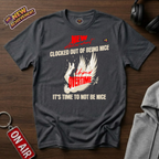 Clocked Out Of Being Nice T-Shirt