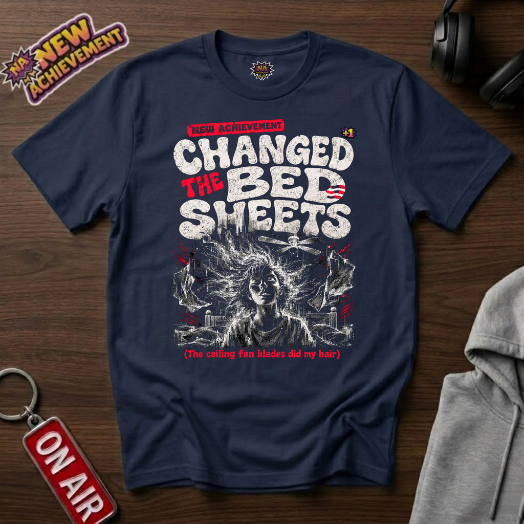 Changed The Bed Sheets T-Shirt