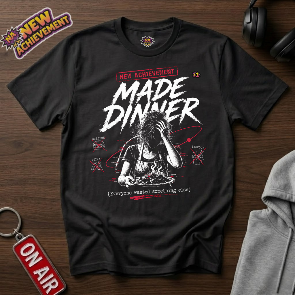 Made Dinner T-Shirt