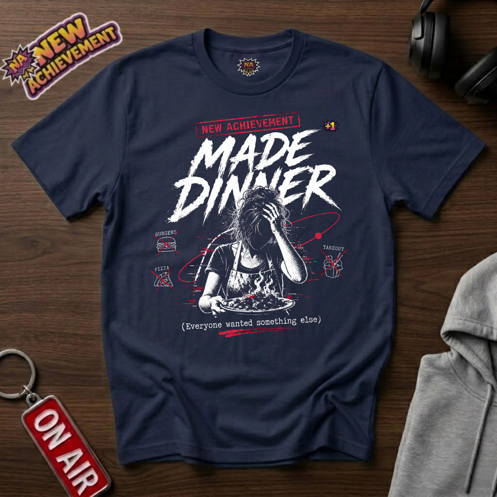 Made Dinner T-Shirt
