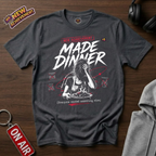 Made Dinner T-Shirt