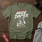 Made Dinner T-Shirt