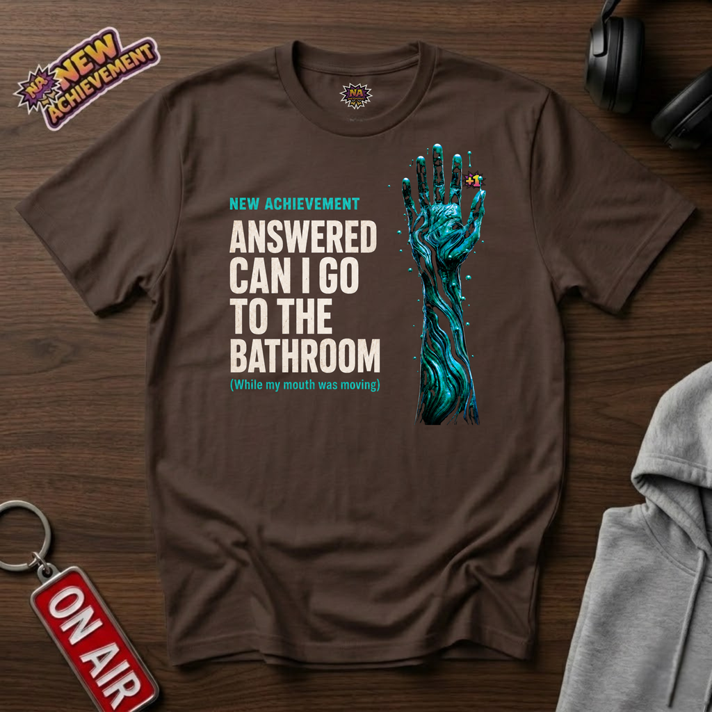 Answered Can I Go To The Bathroom T-Shirt
