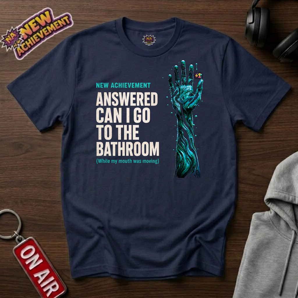 Answered Can I Go To The Bathroom T-Shirt