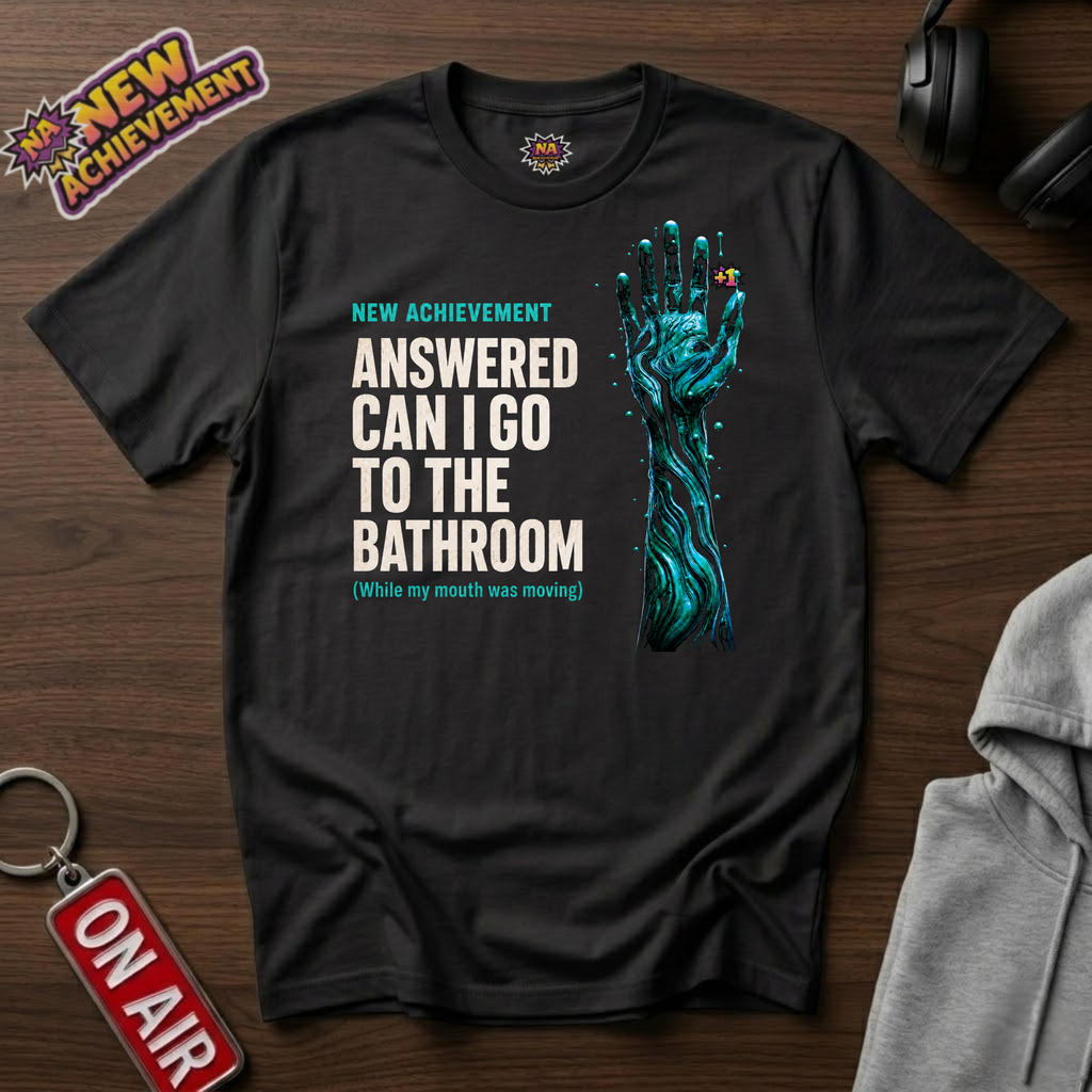 Answered Can I Go To The Bathroom T-Shirt