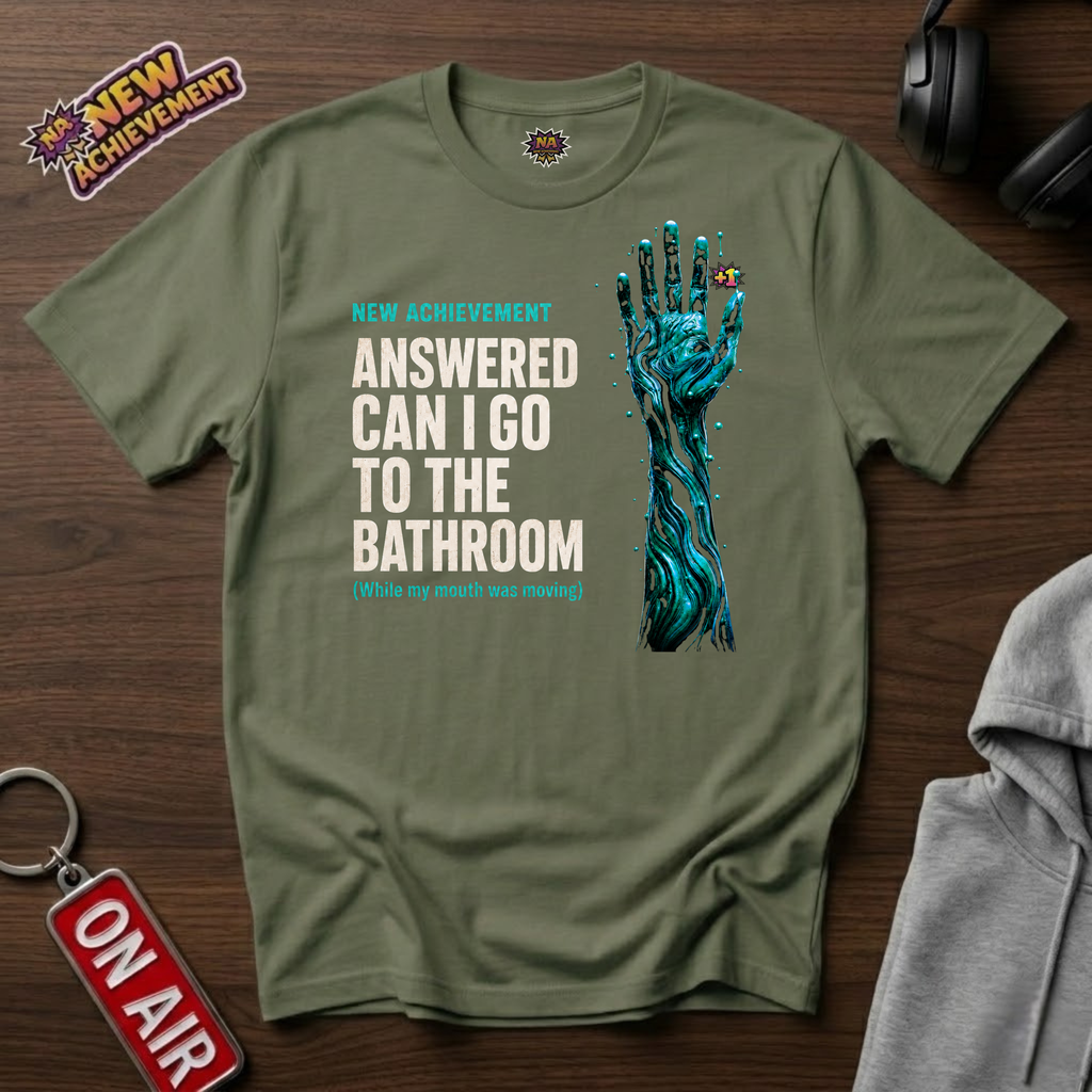 Answered Can I Go To The Bathroom T-Shirt
