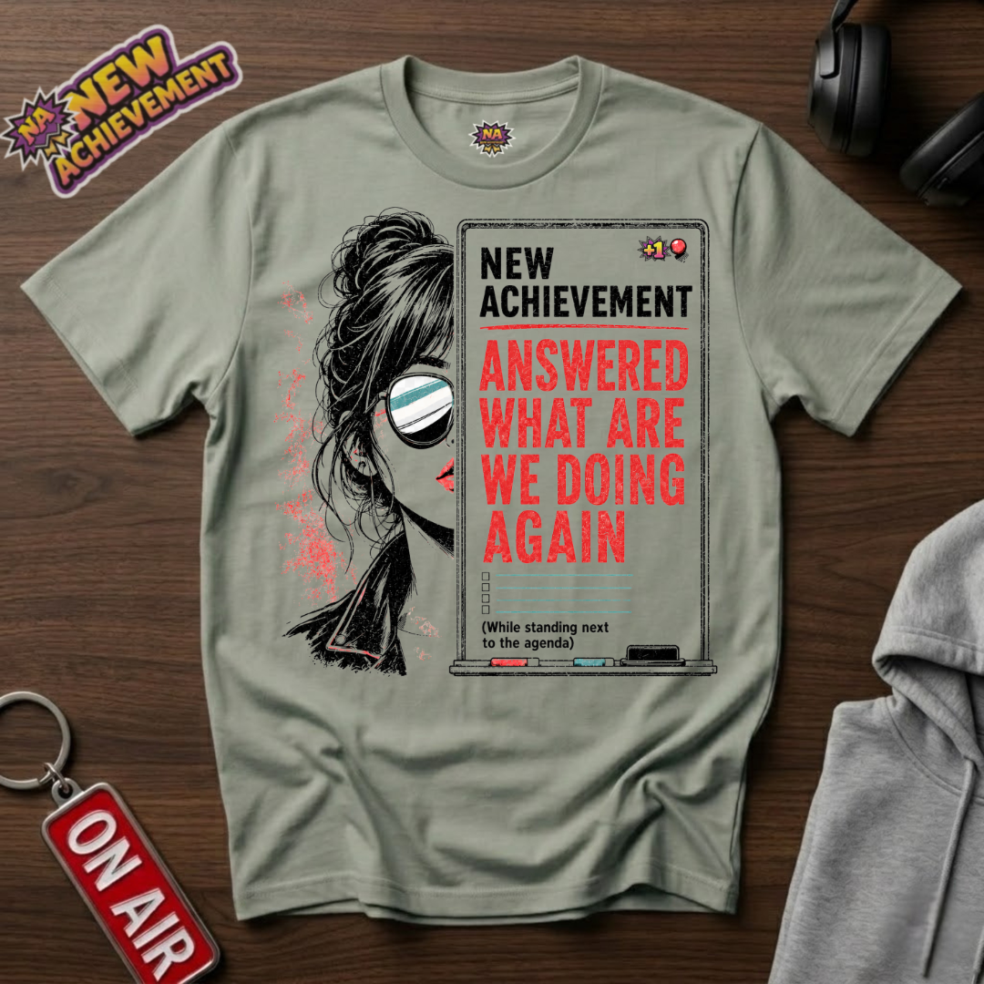 Answered What Are We Doing Again T-Shirt