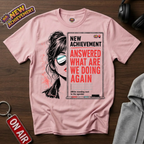 Answered What Are We Doing Again T-Shirt