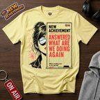 Answered What Are We Doing Again T-Shirt