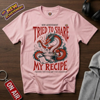 Tried To Share My Recipe T-Shirt