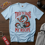 Tried To Share My Recipe T-Shirt
