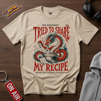 Tried To Share My Recipe T-Shirt