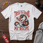 Tried To Share My Recipe T-Shirt