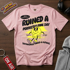 Ruined A Perfectly Fine Day T-Shirt