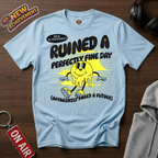 Ruined A Perfectly Fine Day T-Shirt