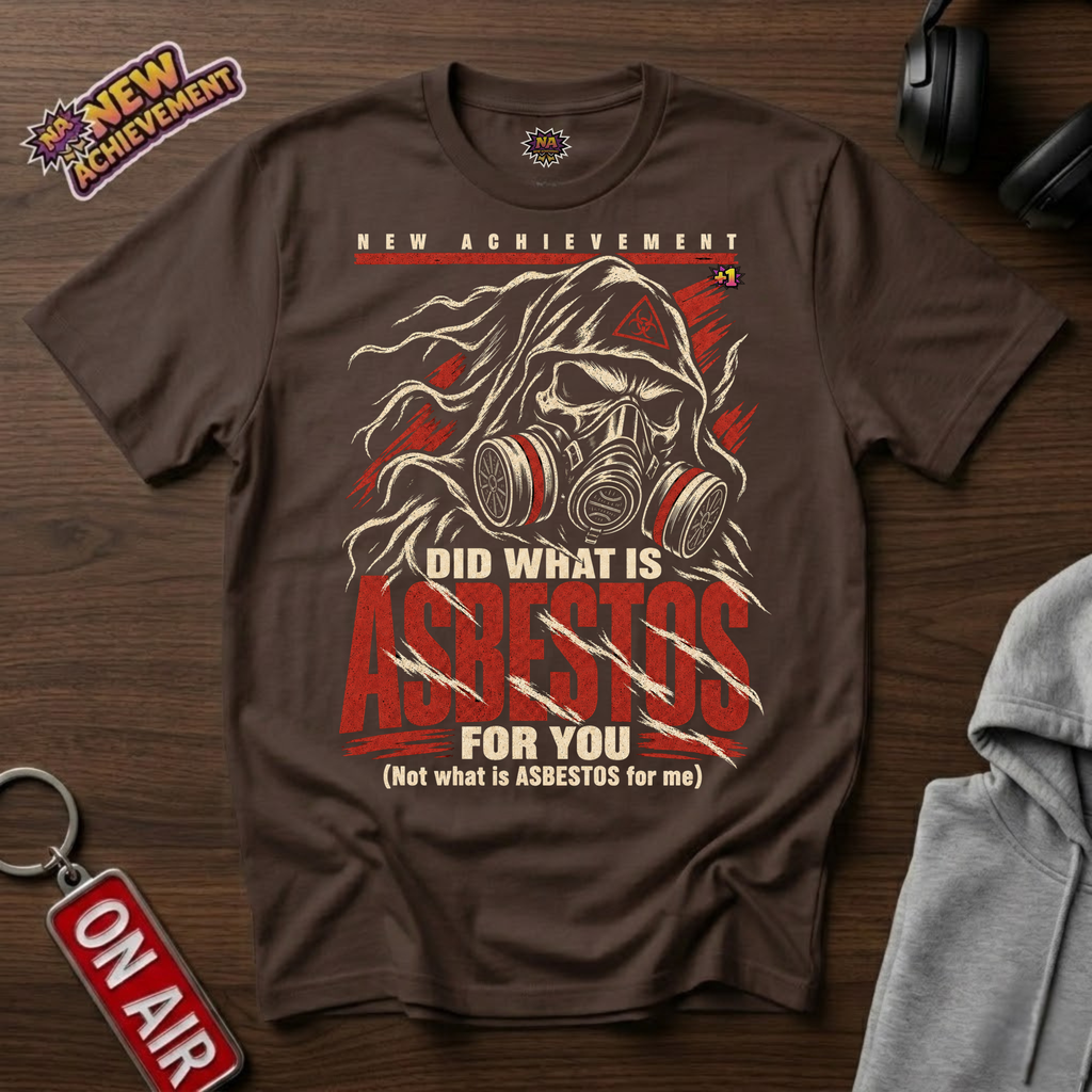 Did What Is Asbestos For You T-Shirt