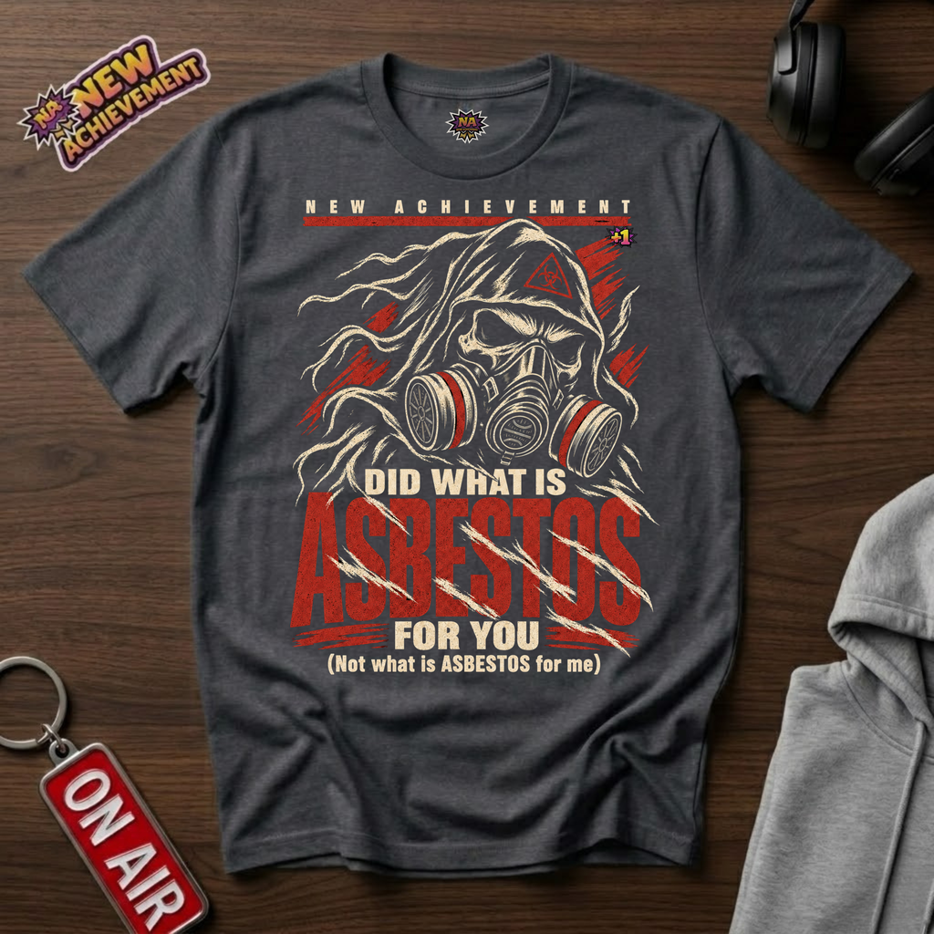 Did What Is Asbestos For You T-Shirt