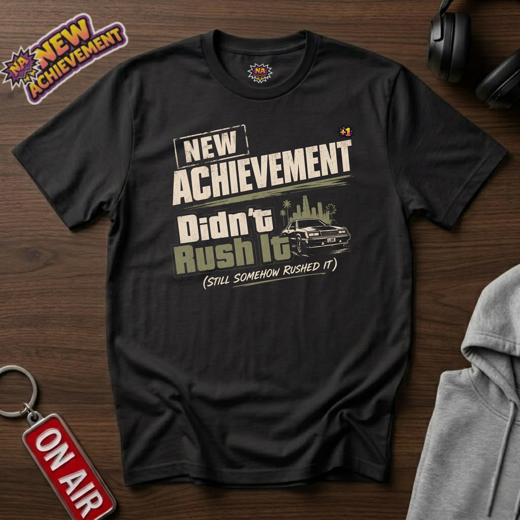 Didn't Rush It T-Shirt