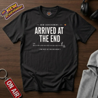 Arrived At The End T-Shirt