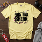 Pretty Things Break T‑Shirt