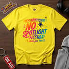 No Spotlight Needed T-Shirt