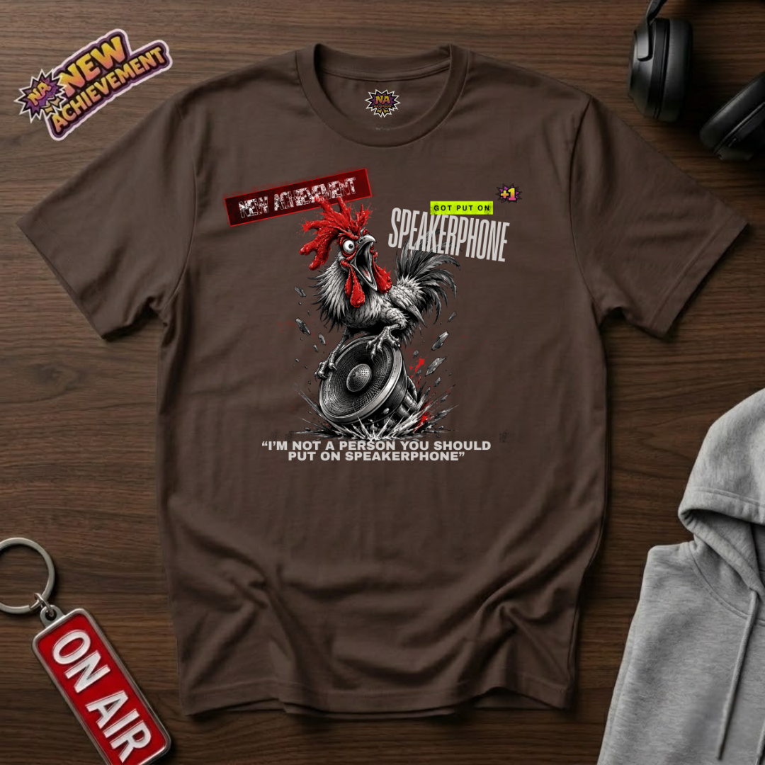 Got Put On Speakerphone T-Shirt