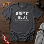 Arrived At The End T-Shirt