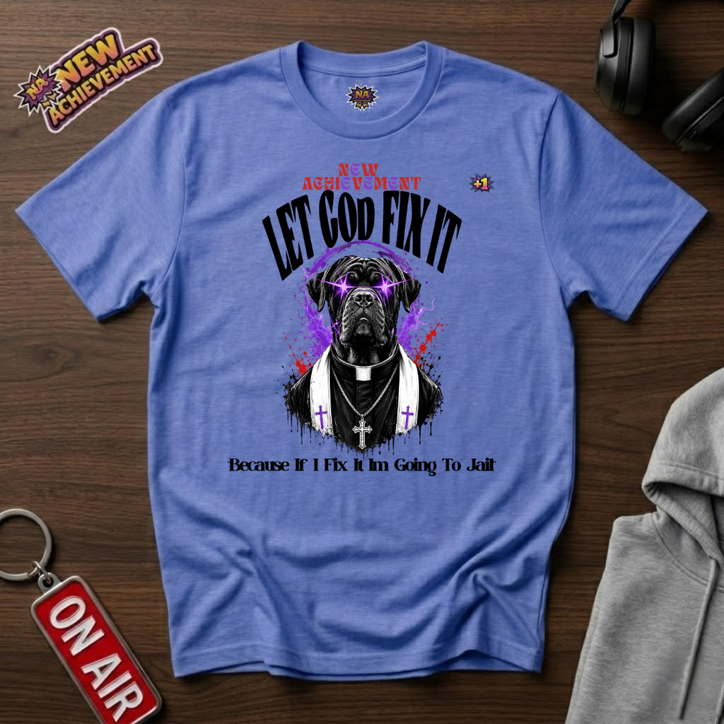 Let God Fix It T-Shirt