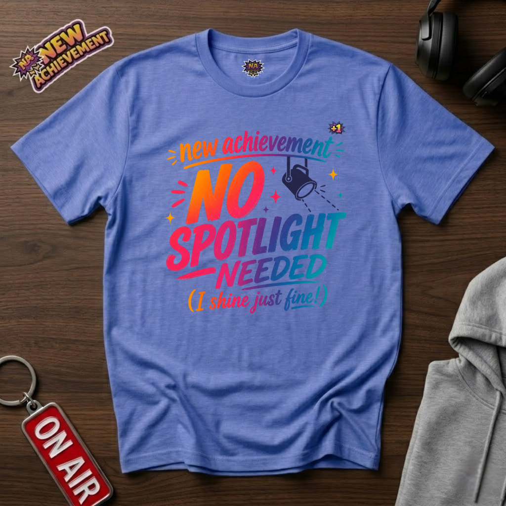 No Spotlight Needed T-Shirt