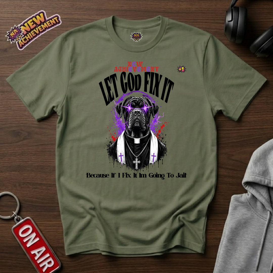 Let God Fix It T-Shirt