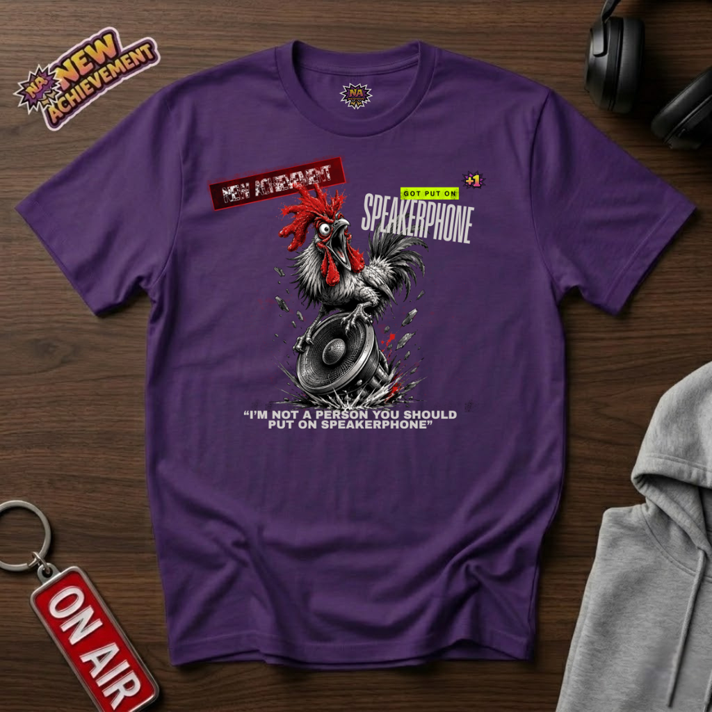 Got Put On Speakerphone T-Shirt