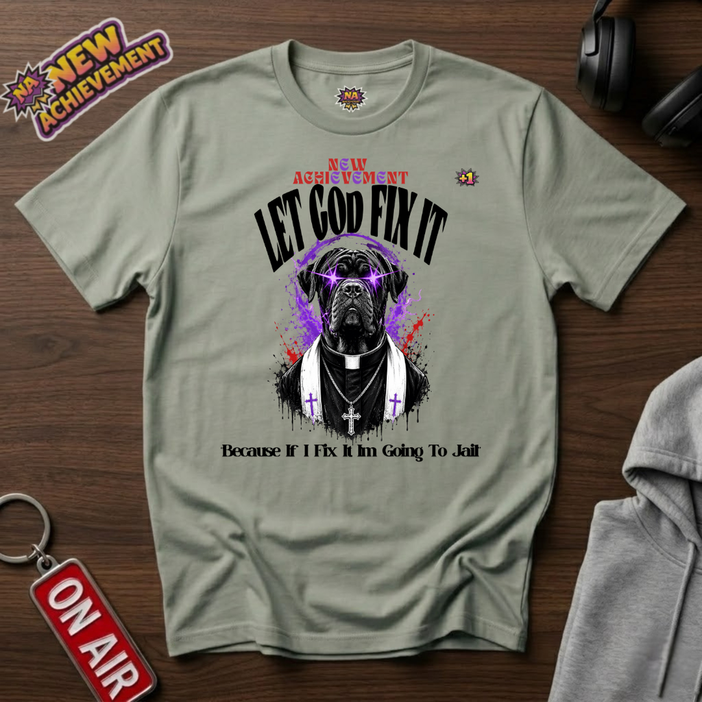 Let God Fix It T-Shirt