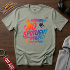 No Spotlight Needed T-Shirt