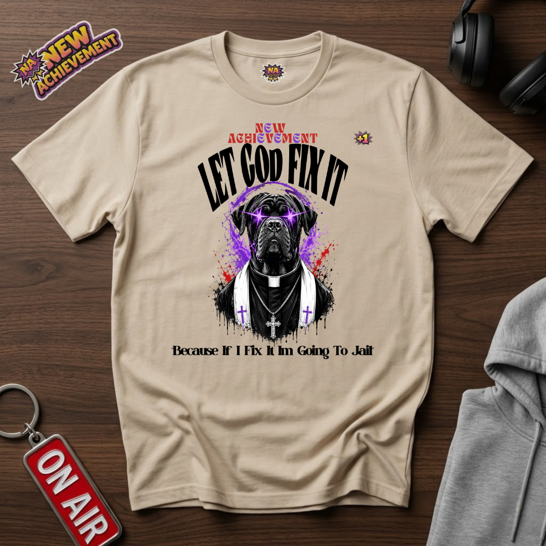 Let God Fix It T-Shirt