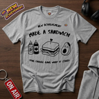 Made A Sandwich T-Shirt