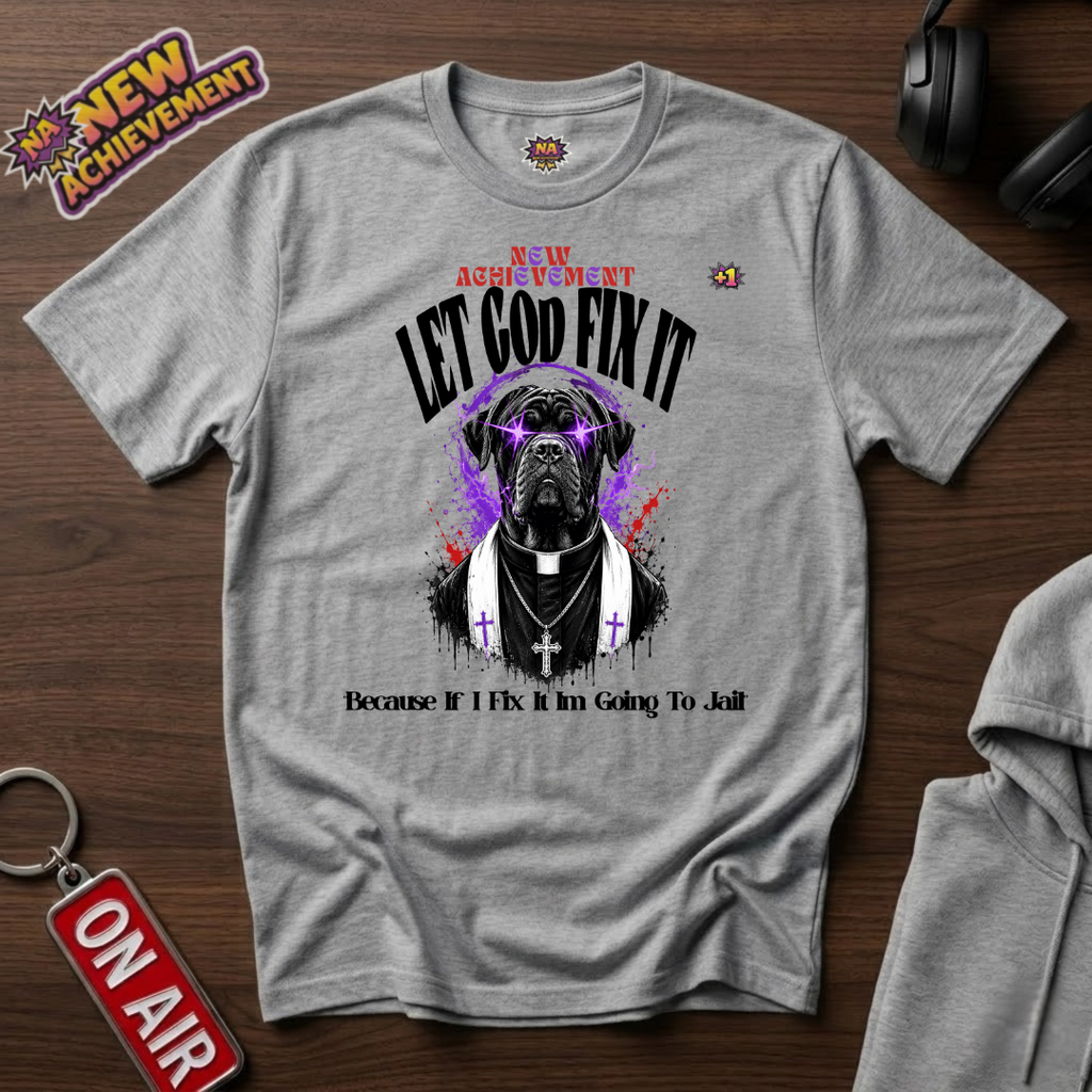 Let God Fix It T-Shirt