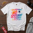 No Spotlight Needed T-Shirt